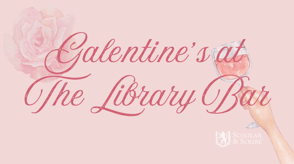 Galentines at the Library Bar | Scholar & Scribe | Trilith